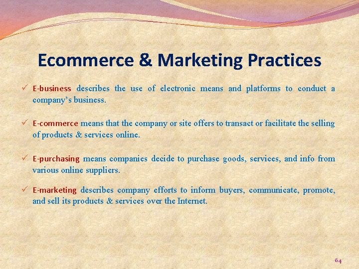 Ecommerce & Marketing Practices ü E-business describes the use of electronic means and platforms