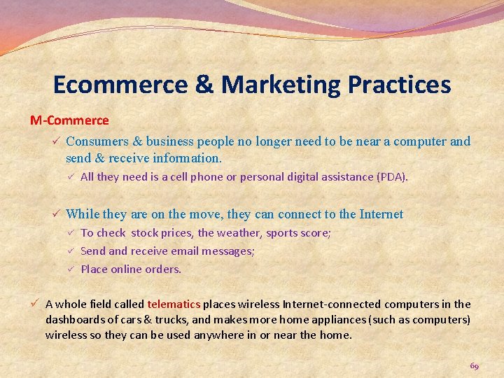Ecommerce & Marketing Practices M-Commerce ü Consumers & business people no longer need to