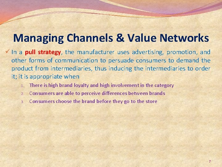 Managing Channels & Value Networks ü In a pull strategy, the manufacturer uses advertising,