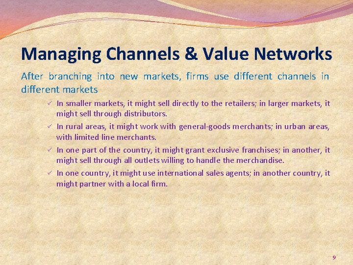 Managing Channels & Value Networks After branching into new markets, firms use different channels