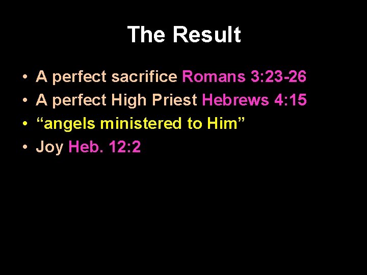 The Result • • A perfect sacrifice Romans 3: 23 -26 A perfect High