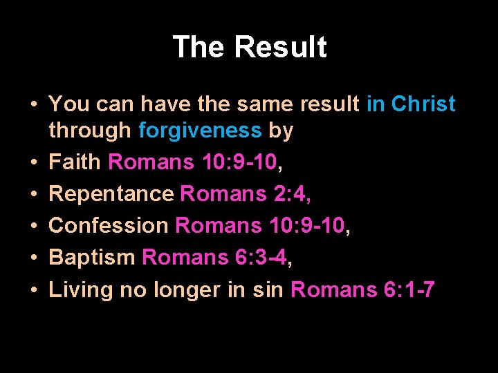The Result • You can have the same result in Christ through forgiveness by