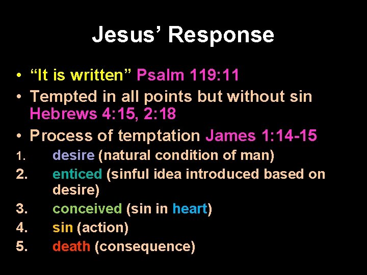 Jesus’ Response • “It is written” Psalm 119: 11 • Tempted in all points