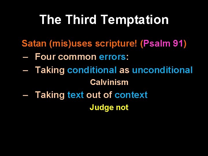 The Third Temptation Satan (mis)uses scripture! (Psalm 91) – Four common errors: – Taking