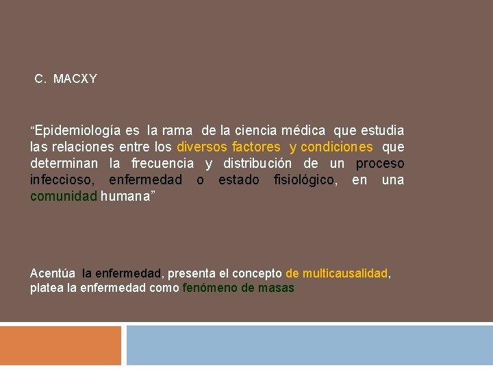 C. MACXY “Epidemiología es la rama de la ciencia médica que estudia las relaciones