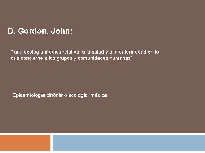 D. Gordon, John: “ una ecología médica relativa a la salud y a la