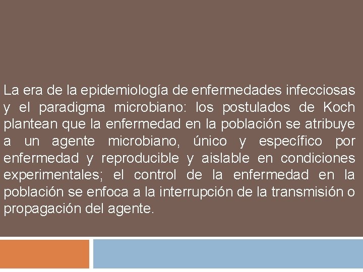 La era de la epidemiología de enfermedades infecciosas y el paradigma microbiano: los postulados