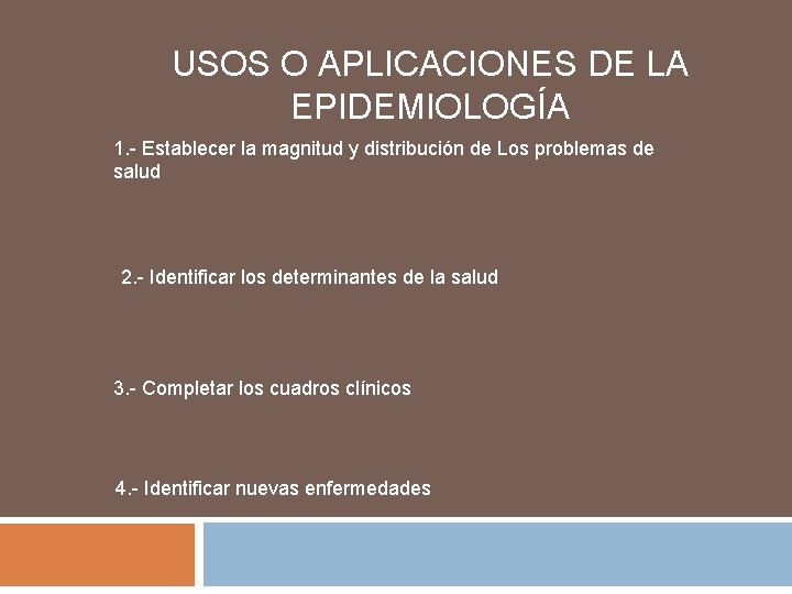 USOS O APLICACIONES DE LA EPIDEMIOLOGÍA 1. - Establecer la magnitud y distribución de