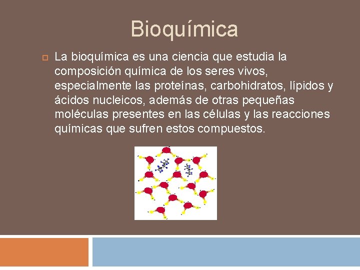 Bioquímica La bioquímica es una ciencia que estudia la composición química de los seres