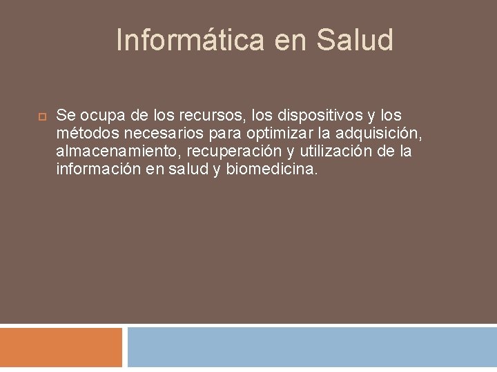  Informática en Salud Se ocupa de los recursos, los dispositivos y los métodos