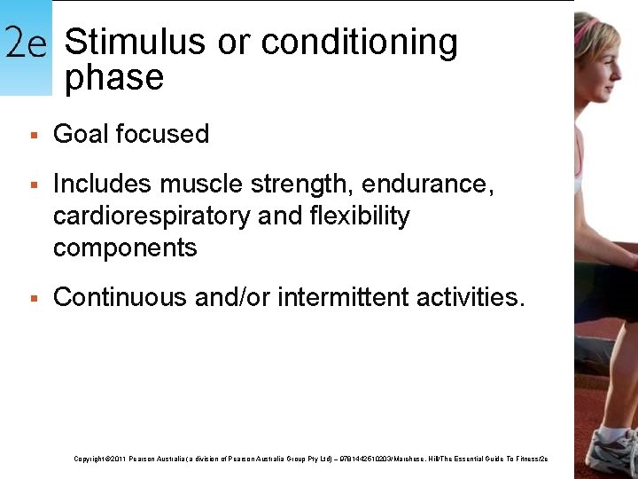 Stimulus or conditioning phase § Goal focused § Includes muscle strength, endurance, cardiorespiratory and