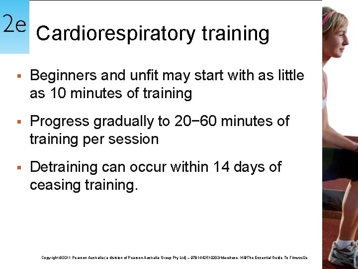 Cardiorespiratory training § Beginners and unfit may start with as little as 10 minutes