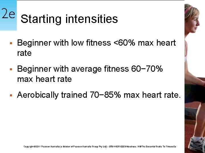 Starting intensities § Beginner with low fitness <60% max heart rate § Beginner with