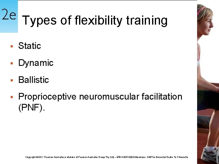 Types of flexibility training § Static § Dynamic § Ballistic § Proprioceptive neuromuscular facilitation
