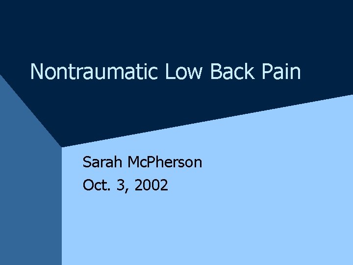 Nontraumatic Low Back Pain Sarah Mc. Pherson Oct. 3, 2002 