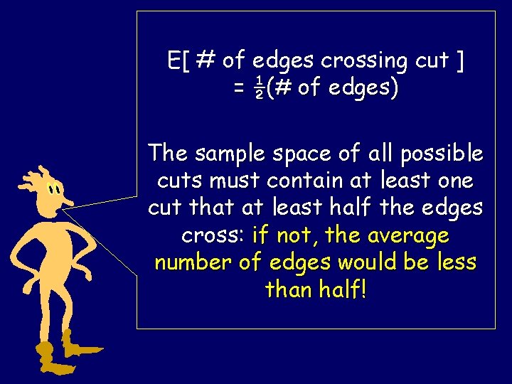 E[ # of edges crossing cut ] = ½(# of edges) The sample space