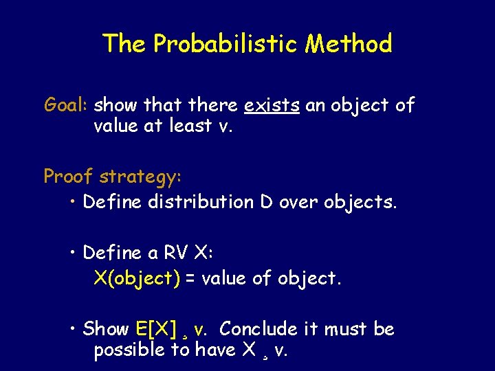 The Probabilistic Method Goal: show that there exists an object of value at least