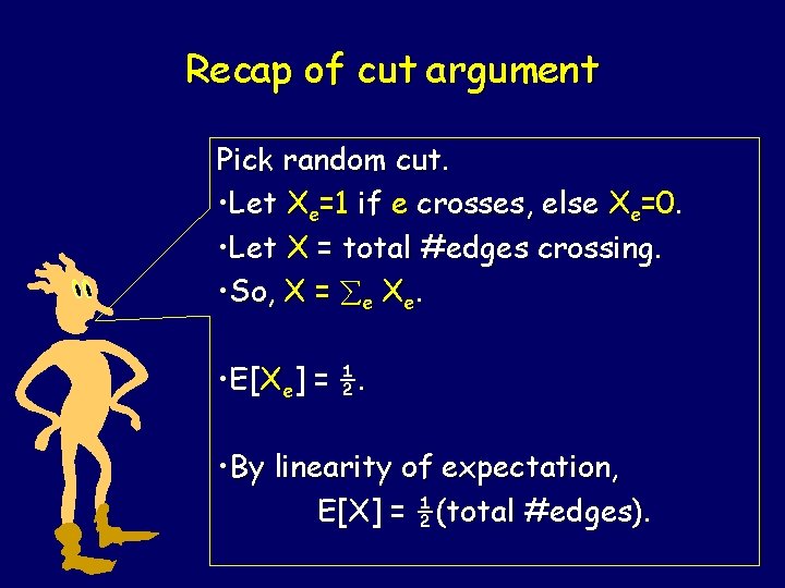 Recap of cut argument Pick random cut. • Let Xe=1 if e crosses, else