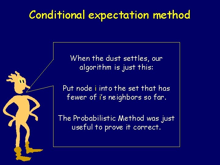 Conditional expectation method When the dust settles, our algorithm is just this: Put node