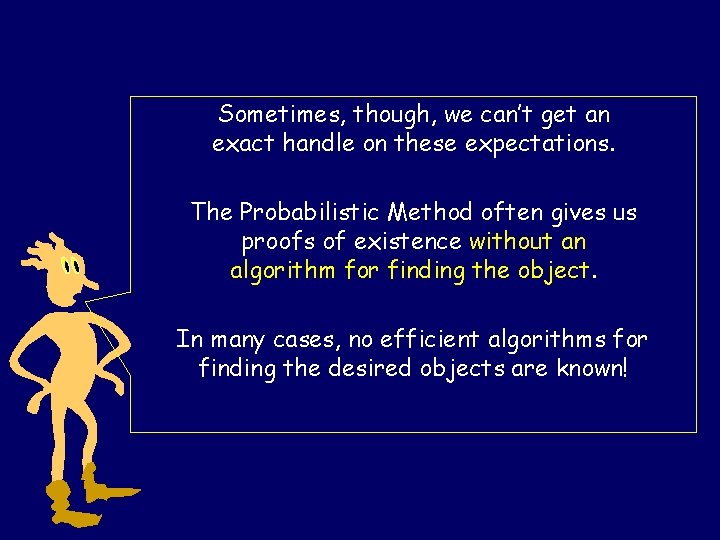 Sometimes, though, we can’t get an exact handle on these expectations. The Probabilistic Method