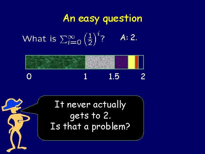An easy question A: 2. 0 1 1. 5 It never actually gets to