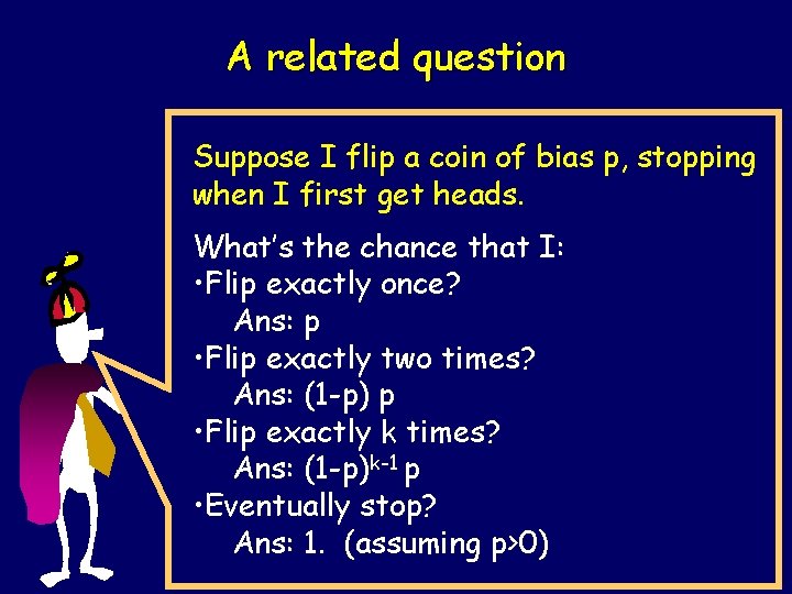 A related question Suppose I flip a coin of bias p, stopping when I