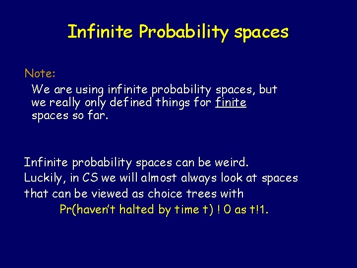Infinite Probability spaces Note: We are using infinite probability spaces, but we really only