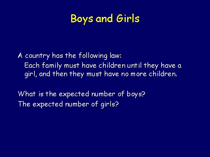 Boys and Girls A country has the following law: Each family must have children