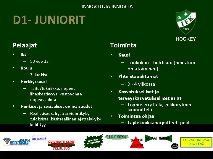 INNOSTU JA INNOSTA D 1 - JUNIORIT Pelaajat • • Ikä – 13 vuotta