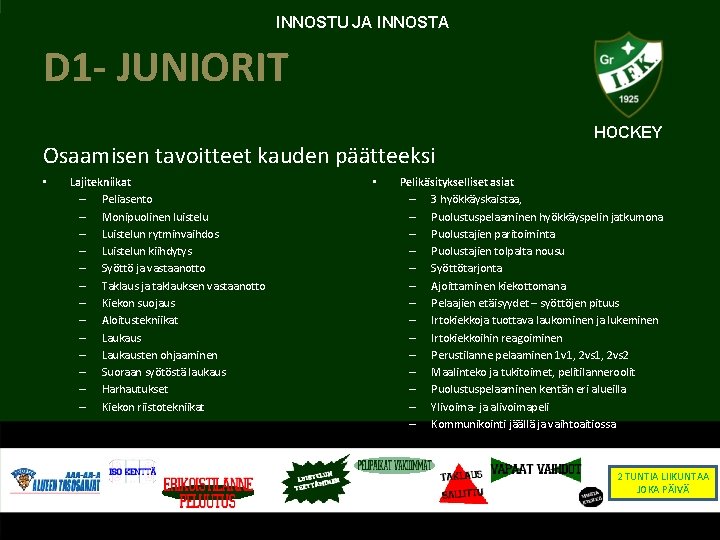 INNOSTU JA INNOSTA D 1 - JUNIORIT Osaamisen tavoitteet kauden päätteeksi • Lajitekniikat –