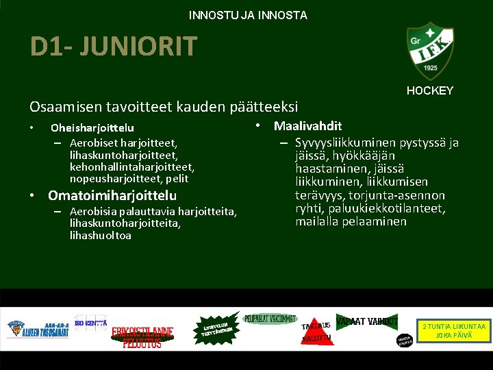 INNOSTU JA INNOSTA D 1 - JUNIORIT Osaamisen tavoitteet kauden päätteeksi • Oheisharjoittelu –