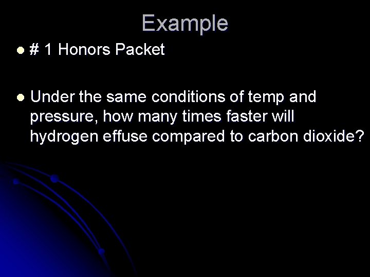 Example l # 1 Honors Packet l Under the same conditions of temp and