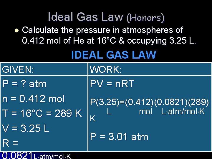 Ideal Gas Law (Honors) l Calculate the pressure in atmospheres of 0. 412 mol