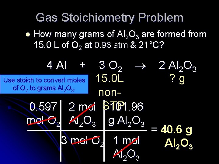 Gas Stoichiometry Problem l How many grams of Al 2 O 3 are formed