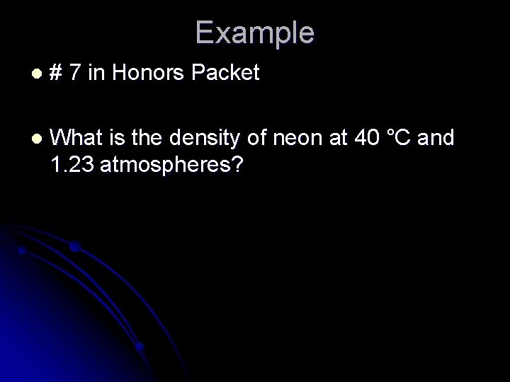 Example l # 7 in Honors Packet l What is the density of neon