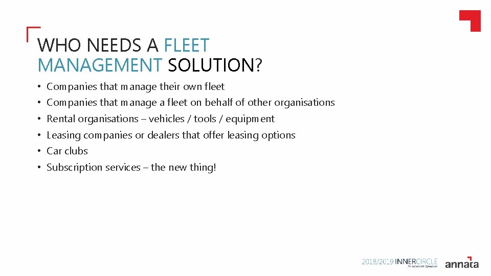 WHO NEEDS A FLEET MANAGEMENT SOLUTION? • Companies that manage their own fleet •