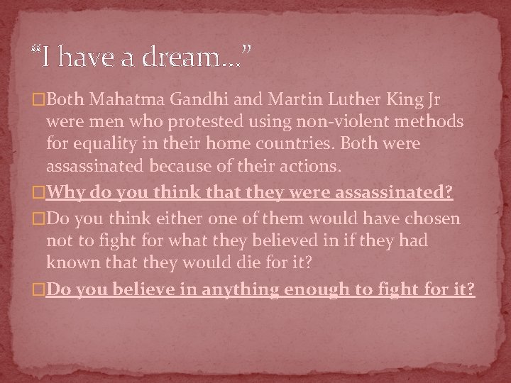 “I have a dream. . . ” �Both Mahatma Gandhi and Martin Luther King