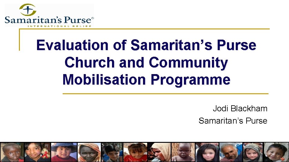 Evaluation of Samaritan’s Purse Church and Community Mobilisation Programme Jodi Blackham Samaritan’s Purse 