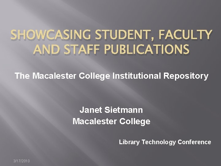 SHOWCASING STUDENT, FACULTY AND STAFF PUBLICATIONS The Macalester College Institutional Repository Janet Sietmann Macalester