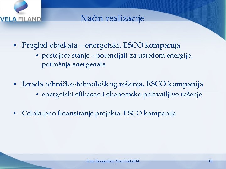 Način realizacije • Pregled objekata – energetski, ESCO kompanija • postojeće stanje – potencijali Način realizacije • Pregled objekata – energetski, ESCO kompanija • postojeće stanje – potencijali