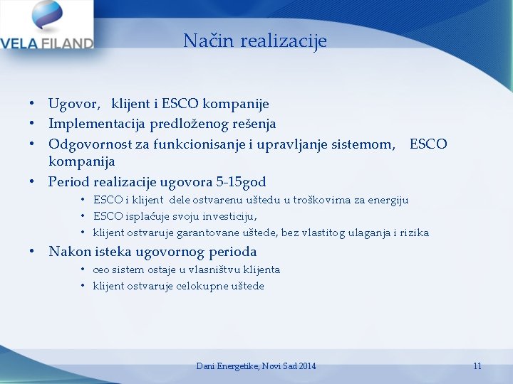 Način realizacije • Ugovor, klijent i ESCO kompanije • Implementacija predloženog rešenja • Odgovornost Način realizacije • Ugovor, klijent i ESCO kompanije • Implementacija predloženog rešenja • Odgovornost