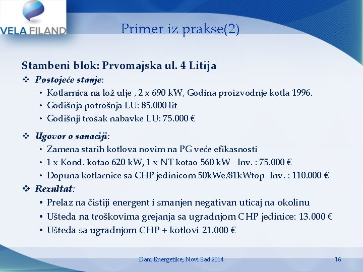 Primer iz prakse(2) Stambeni blok: Prvomajska ul. 4 Litija v Postojeće stanje: • Kotlarnica Primer iz prakse(2) Stambeni blok: Prvomajska ul. 4 Litija v Postojeće stanje: • Kotlarnica