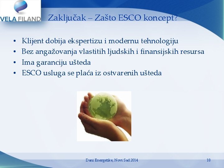Zaključak – Zašto ESCO koncept? • • Klijent dobija ekspertizu i modernu tehnologiju Bez Zaključak – Zašto ESCO koncept? • • Klijent dobija ekspertizu i modernu tehnologiju Bez