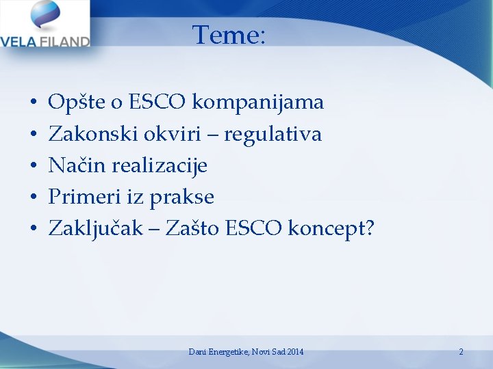 Teme: • • • Opšte o ESCO kompanijama Zakonski okviri – regulativa Način realizacije Teme: • • • Opšte o ESCO kompanijama Zakonski okviri – regulativa Način realizacije