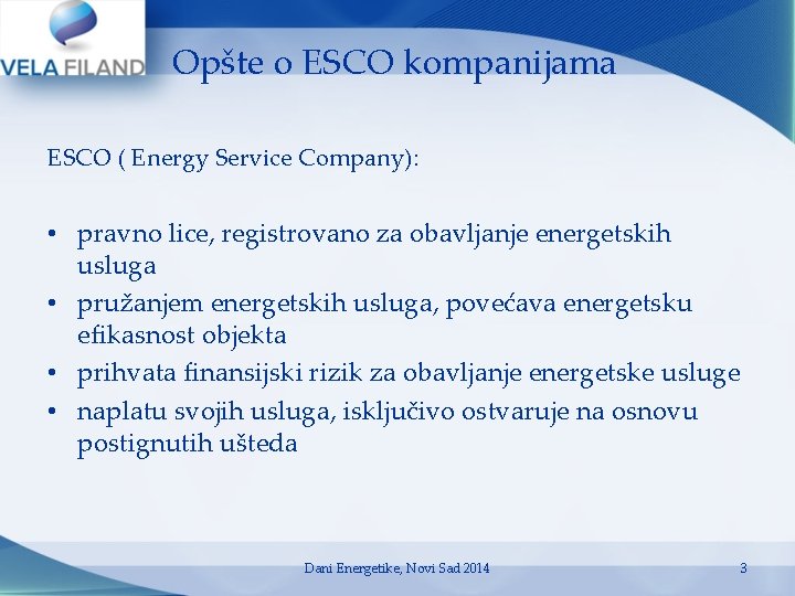 Opšte o ESCO kompanijama ESCO ( Energy Service Company): • pravno lice, registrovano za Opšte o ESCO kompanijama ESCO ( Energy Service Company): • pravno lice, registrovano za