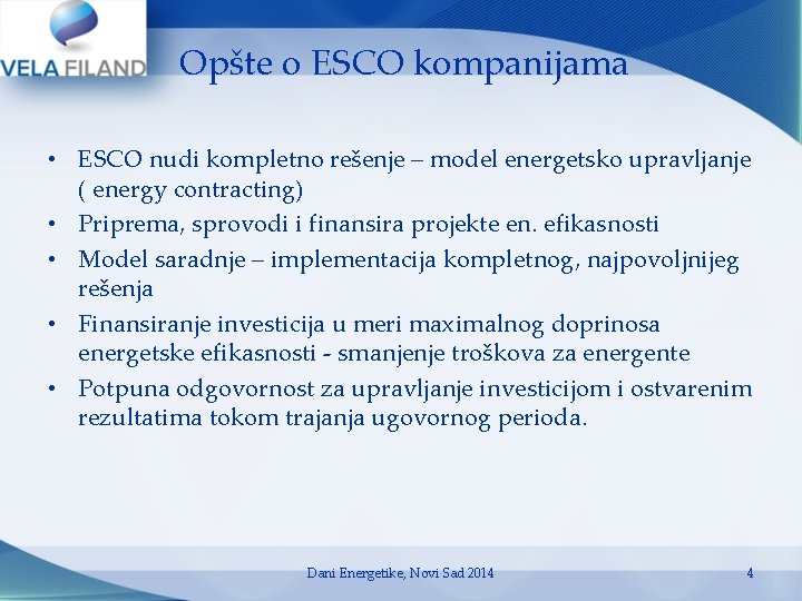 Opšte o ESCO kompanijama • ESCO nudi kompletno rešenje – model energetsko upravljanje ( Opšte o ESCO kompanijama • ESCO nudi kompletno rešenje – model energetsko upravljanje (