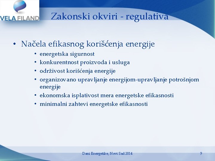 Zakonski okviri - regulativa • Načela efikasnog korišćenja energije energetska sigurnost konkurentnost proizvoda i Zakonski okviri - regulativa • Načela efikasnog korišćenja energije energetska sigurnost konkurentnost proizvoda i
