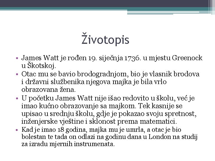 Životopis • James Watt je rođen 19. siječnja 1736. u mjestu Greenock u Škotskoj.
