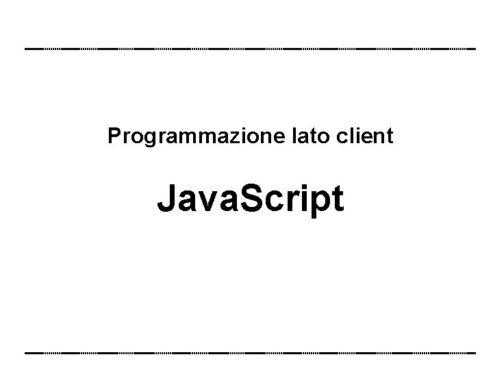 Programmazione lato client Java. Script 