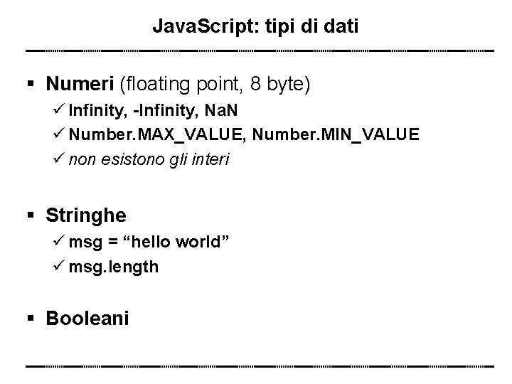 Java. Script: tipi di dati Numeri (floating point, 8 byte) Infinity, -Infinity, Na. N